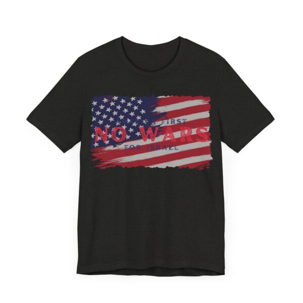 America First No Wars For Israel T-Shirt ⚠️🪖💣- Stand for American Priorities - Unisex Jersey Short Sleeve Tee - Image 19