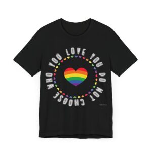 You Do Not Choose Who You Love Pride Shirt 🌈✨ - Premium Super Soft Light Weight Cotton, bella+Canva 3001 - Rainbow Heart Graphic, Funny Text Tee  Unisex Jersey Short Sleeve Tee