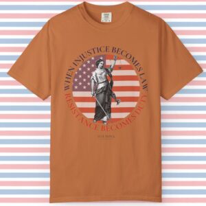 When Injustice Becomes Law Resistance Becomes Duty  ⚖️🧑‍⚖️🪖 - Unisex T-shirt Premium Super Soft Garment Dyed