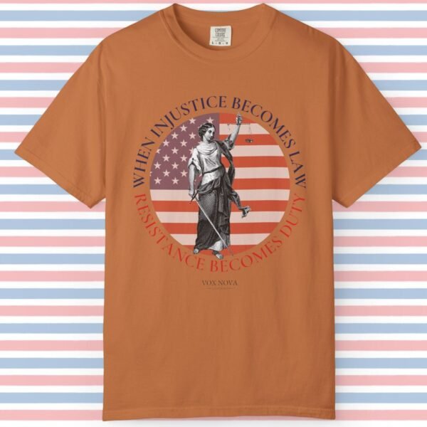 When Injustice Becomes Law Resistance Becomes Duty ⚖️🧑⚖️🪖 - Unisex T-shirt Premium Super Soft Garment Dyed