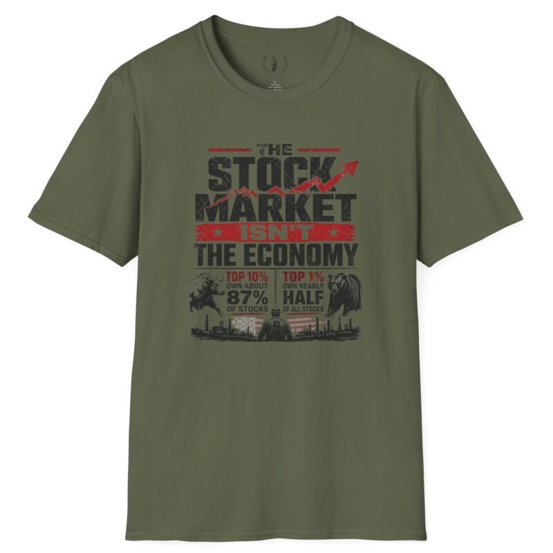 Stock Market Isn't the Economy T-Shirt Military Green by Vox Nova Clothing