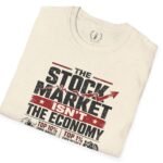 6344344834732507513_2048.jpeg Stock Market Isn't the Economy T-Shirt by Vox Nova Clothing