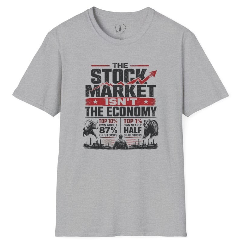 6536728772462921080_2048.jpeg Stock Market Isn't the Economy T-Shirt Sport Grey by Vox Nova Clothing