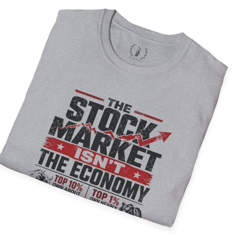 9130000667761864106_2048.jpeg Stock Market Isn't the Economy T-Shirt by Vox Nova Clothing